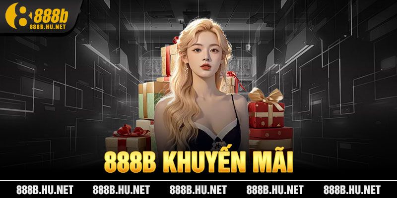 Khuyến mãi 888B khủng nhất hiện nay
