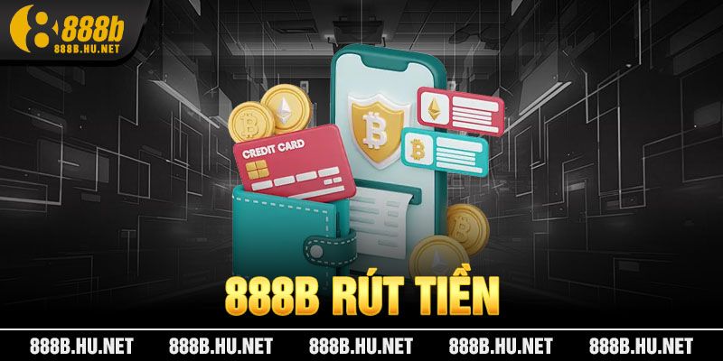Rút tiền 888B nhanh chóng, không lo bịp
