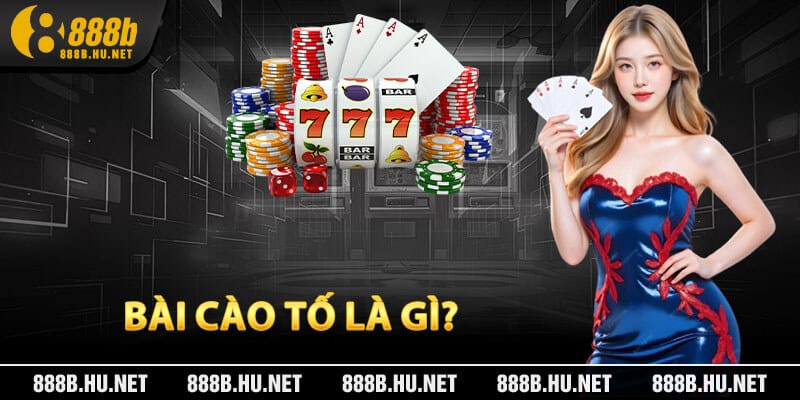Bài Cào Tố Là Gì?