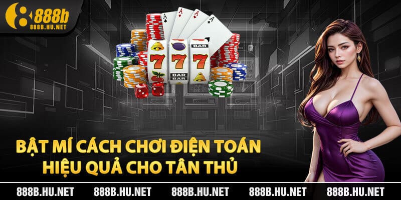 Bật Mí Cách Chơi Điện Toán Hiệu Quả Cho Tân Thủ