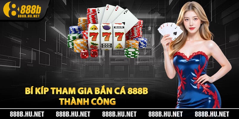 Bí kíp tham gia bắn cá 888B thành công