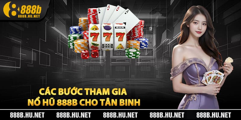 Các Bước Tham Gia Nổ Hũ 888B Cho Tân Binh