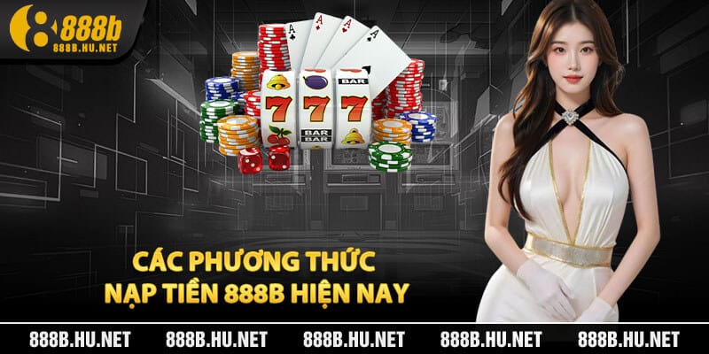 Các phương thức nạp tiền 888B hiện nay