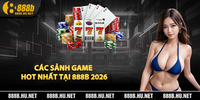 Các sảnh game hot nhất tại 888B 2026