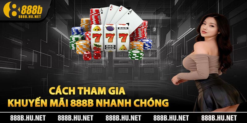 Cách Tham Gia Khuyến Mãi 888B Nhanh Chóng