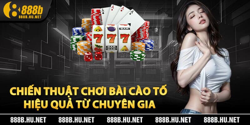 Chiến Thuật Chơi Bài Cào Tố Hiệu Quả Từ Chuyên Gia