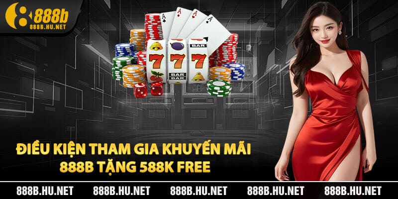 Điều Kiện Tham Gia Khuyến Mãi 888B Tặng 588K Free