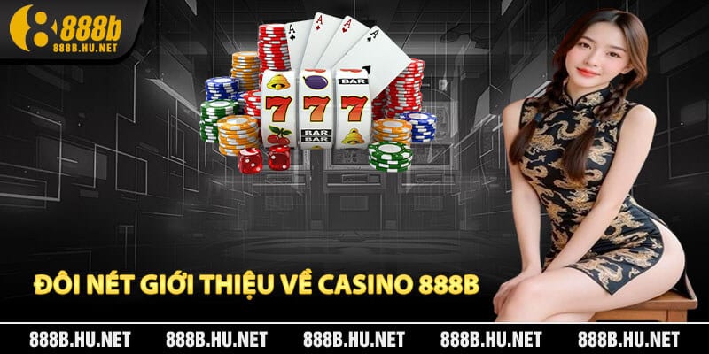 Đôi Nét Giới Thiệu Về Casino 888B