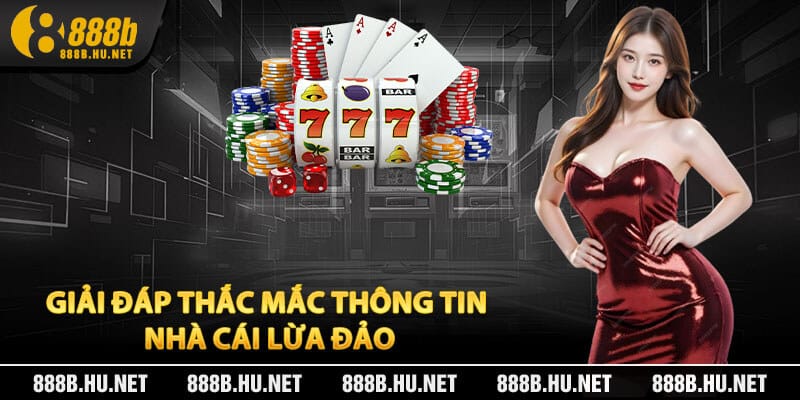 Giải Đáp Thắc Mắc Thông Tin Nhà Cái Lừa Đảo