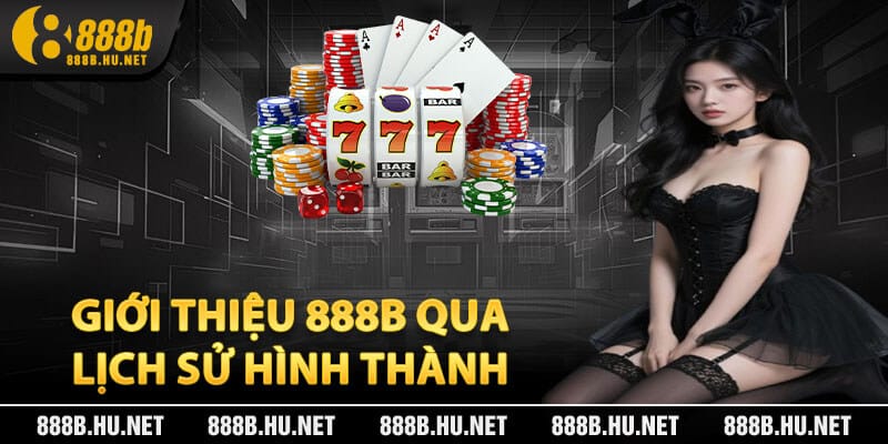 Giới thiệu 888B qua lịch sử hình thành