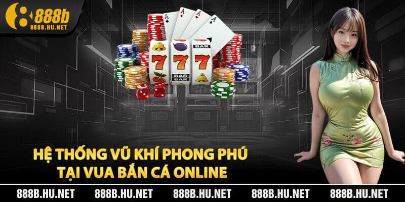 Hệ Thống Vũ Khí Phong Phú Tại Vua Bắn Cá Online