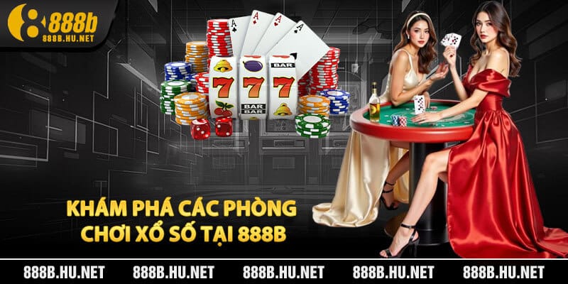 Khám Phá Các Phòng Chơi Xổ Số Tại 888B