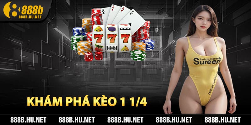 Khám Phá Kèo 1 1/4