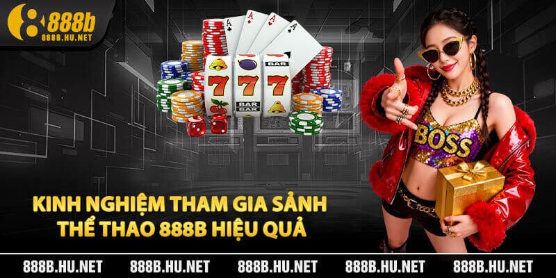 Kinh Nghiệm Tham Gia Sảnh Thể Thao 888B Hiệu Quả