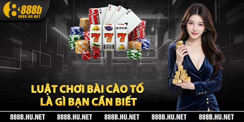 Luật Chơi Bài Cào Tố Là Gì Bạn Cần Biết