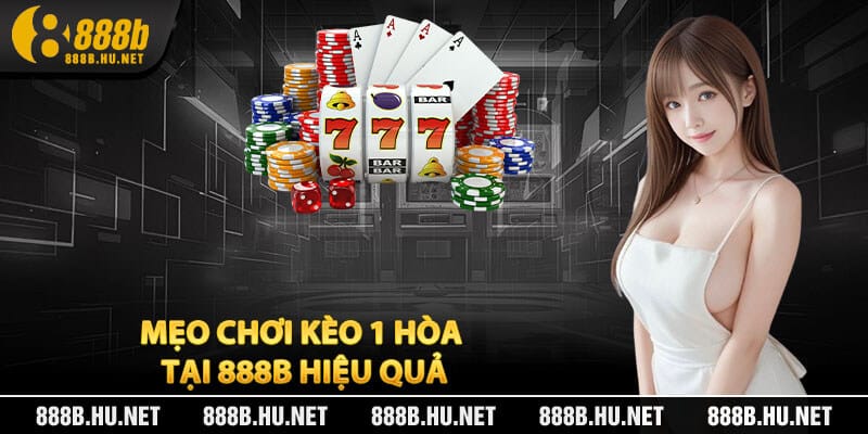 Mẹo Chơi Kèo 1 Hòa Tại 888B Hiệu Quả