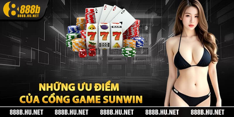 Những Ưu Điểm Tạo Nên Nét Riêng Của Cổng Game Sunwin