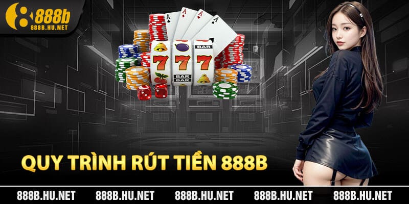 Quy Trình Rút Tiền 888B