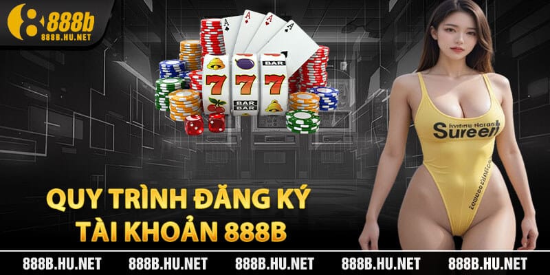 Quy trình đăng ký tài khoản 888B
