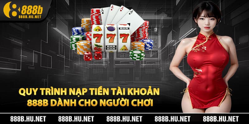 Quy trình nạp tiền tài khoản 888B dành cho người chơi