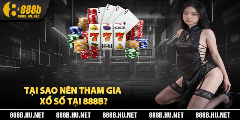 Tại Sao Nên Tham Gia Xổ Số Tại 888B?