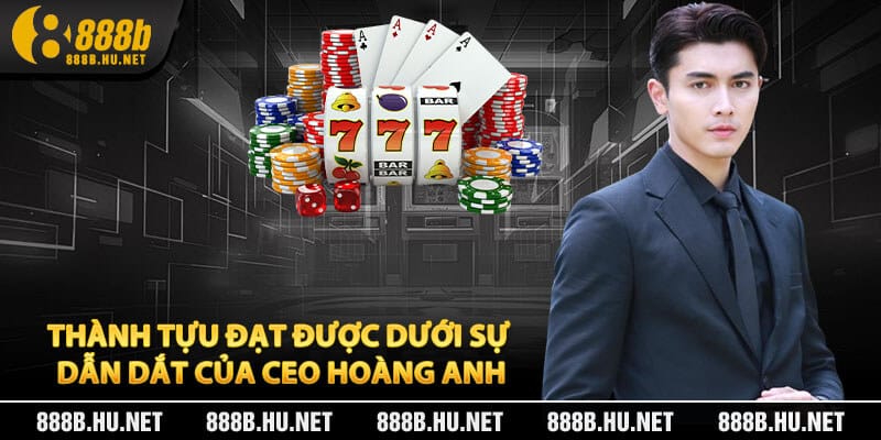Thành Tựu Đạt Được Dưới Sự Dẫn Dắt Của CEO Hoàng Anh