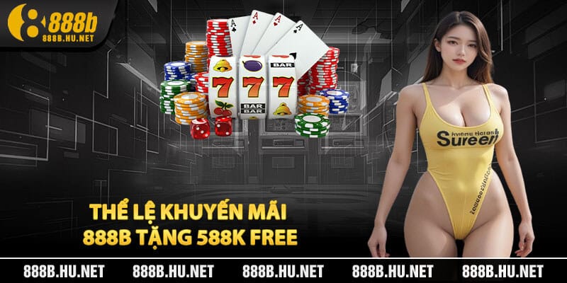Thể Lệ Khuyến Mãi 888B Tặng 588K Free