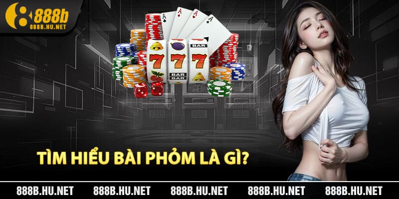 Tìm Hiểu Bài Phỏm Là Gì?